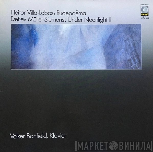 Heitor Villa-Lobos / Detlev Müller-Siemens - Volker Banfield  - Rudepoêma / Under Neonlight II