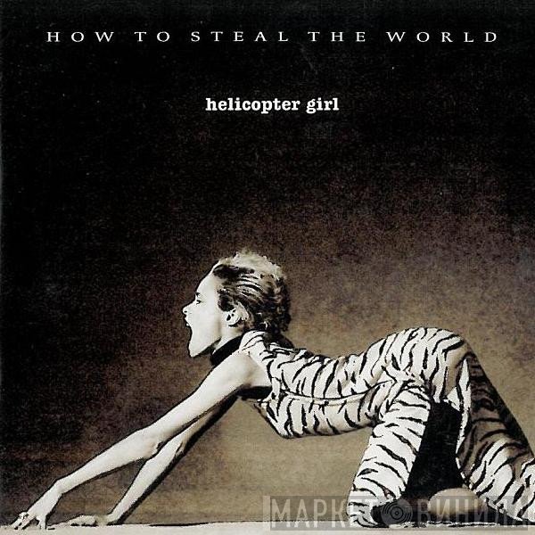 Helicopter Girl - How To Steal The World