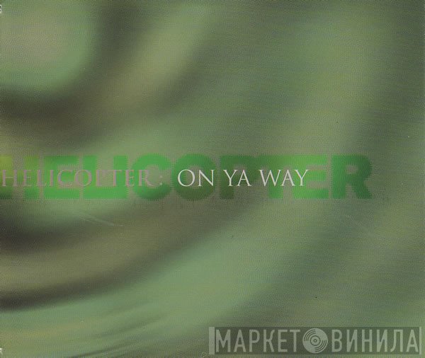 Helicopter - On Ya Way
