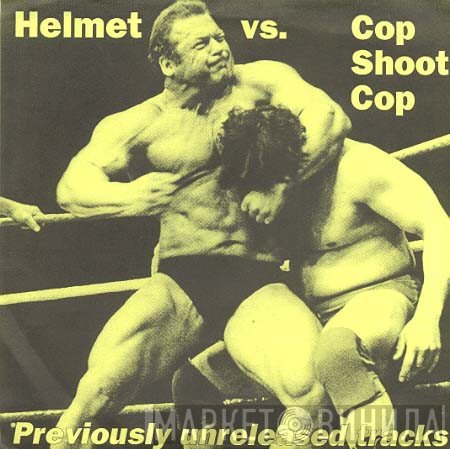 Helmet  Vs. Cop Shoot Cop  - Previously Unreleased Tracks