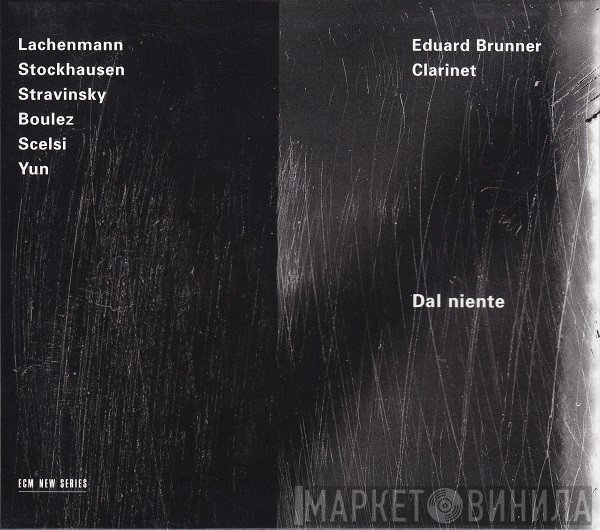 Helmut Lachenmann / Karlheinz Stockhausen / Igor Stravinsky / Pierre Boulez / Giacinto Scelsi / Isang Yun - Eduard Brunner  - Dal Niente