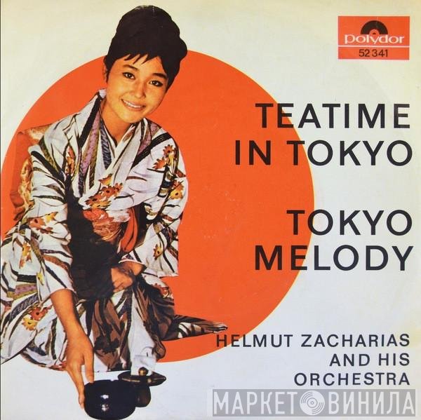 Helmut Zacharias And His Orchestra - Teatime In Tokyo / Tokyo Melody