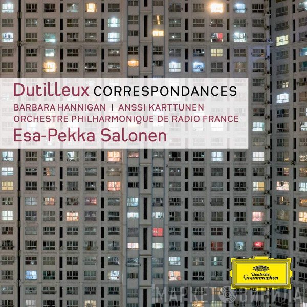 Henri Dutilleux - Barbara Hannigan | Anssi Karttunen | Orchestre Philharmonique De Radio France | Esa-Pekka Salonen  - Correspondances