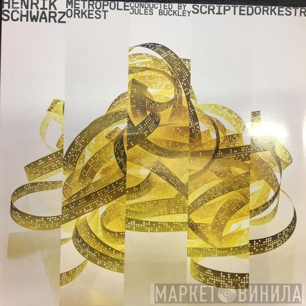 Henrik Schwarz, Metropole Orchestra Conducted By Jules Buckley  - Scripted Orkestra