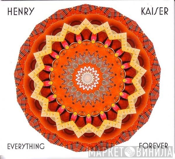 Henry Kaiser - Everything Forever