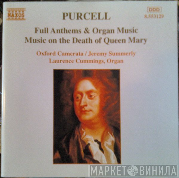 Henry Purcell, Oxford Camerata, Jeremy Summerly, Laurence Cummings - Full Anthems & Organ Music / Music On The Death Of Queen Mary