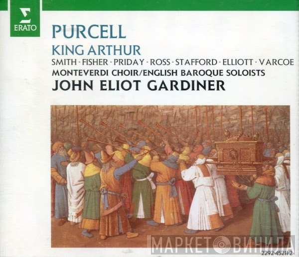 Henry Purcell - Jennifer Smith , Gillian Fisher, Elisabeth Priday, Gill Ross, Ashley Stafford, Paul Elliott, Stephen Varcoe, The Monteverdi Choir, The English Baroque Soloists, John Eliot Gardiner  - King Arthur