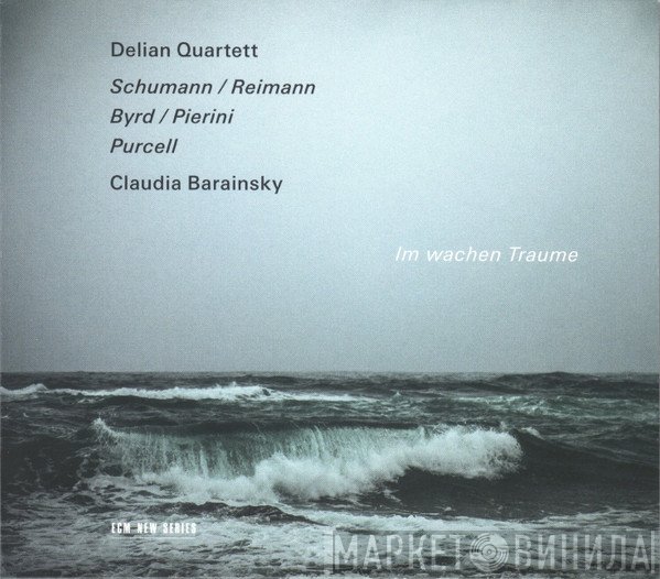 Henry Purcell, Robert Schumann, William Byrd, Aribert Reimann, Claudia Barainsky, Delian Quartett, Stefano Pierini  - Im Wachen Traume