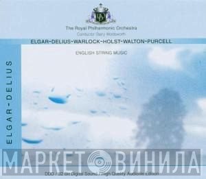 Henry Purcell, The Royal Philharmonic Orchestra, Sir Edward Elgar, Gustav Holst, Peter Warlock, Frederick Delius, Sir William Walton, Barry Wordsworth - English String Music