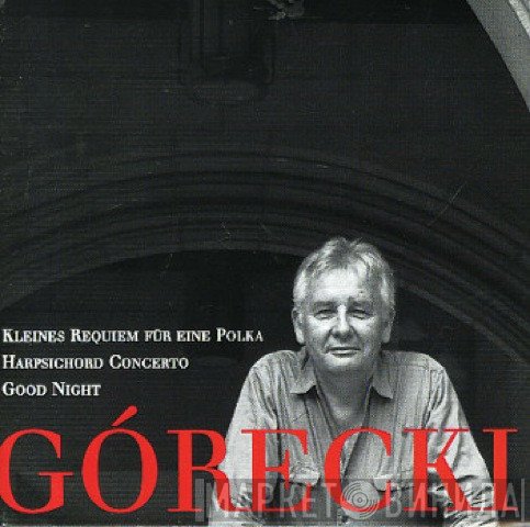 Henryk Górecki - Kleines Requiem Für Eine Polka / Harpsichord Concerto / Good Night