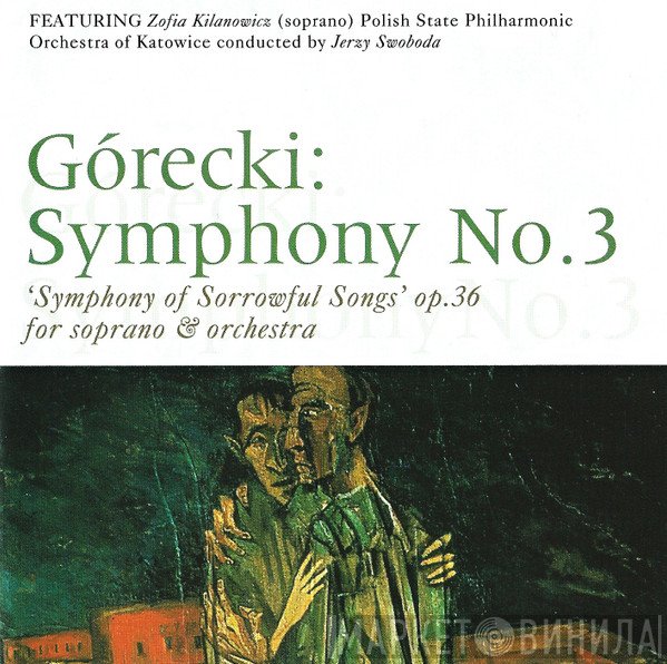 Henryk Górecki, Zofia Kilanowicz, Orkiestra Symfoniczna Filharmonii Śląskiej, Jerzy Swoboda - Symphony No.3, 'Symphony Of Sorrowful Songs' Op. 36 for Soprano & Orchestra