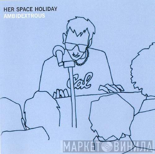 Her Space Holiday - Ambidextrous