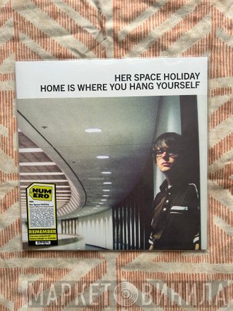 Her Space Holiday - Home Is Where You Hang Yourself