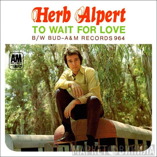 Herb Alpert / Herb Alpert & The Tijuana Brass  - To Wait For Love / Bud