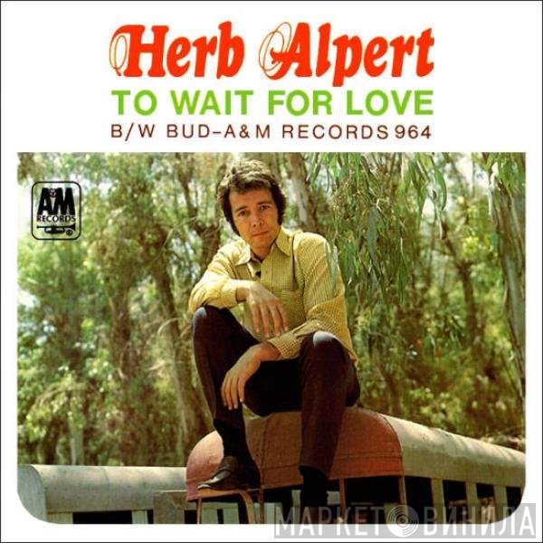 Herb Alpert, Herb Alpert &amp; The Tijuana Brass - To Wait For Love / Bud