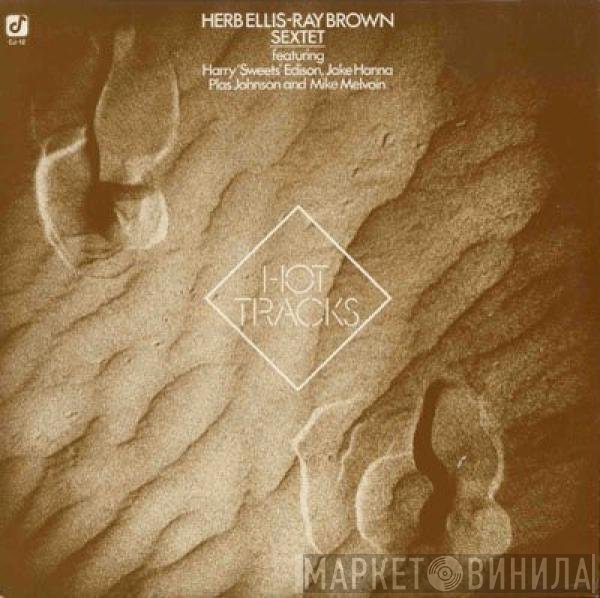 Herb Ellis-Ray Brown Sextet Featuring Harry Edison, Jake Hanna, Plas Johnson, Mike Melvoin  - Hot Tracks
