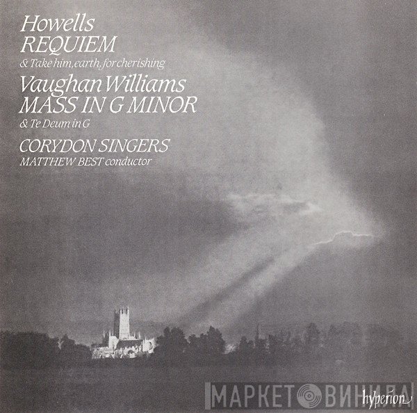 Herbert Howells, Ralph Vaughan Williams, Corydon Singers, Matthew Best  - Requiem & Take Him, Earth, For Cherishing / Mass In G Minor & Te Deum In G