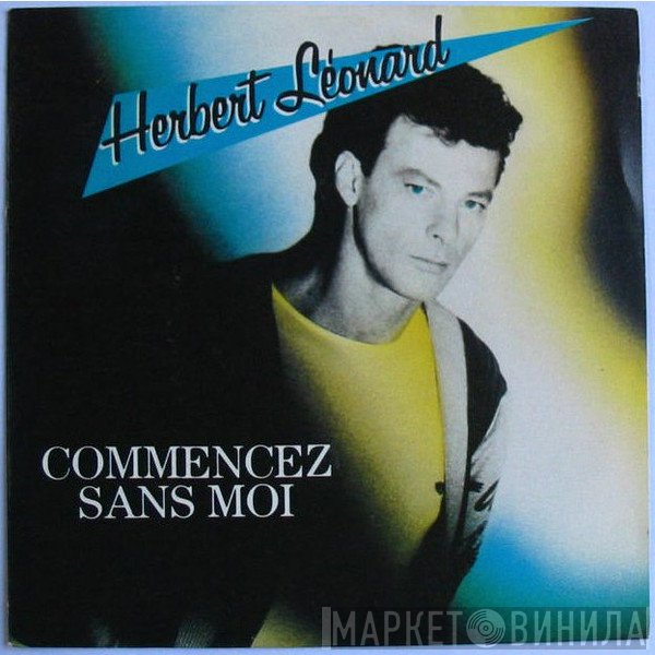 Herbert Léonard  - Commencez Sans Moi