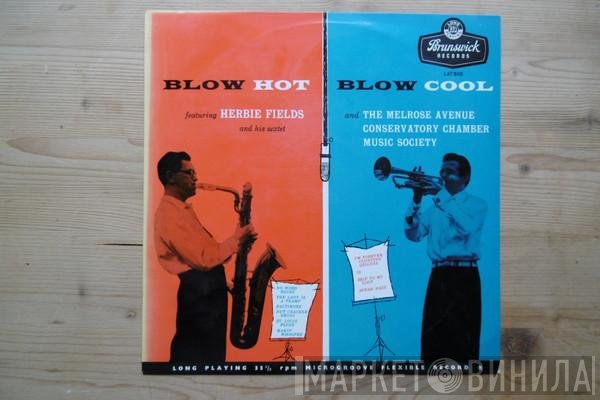 Herbie Fields And His Sextet, The Melrose Avenue Conservatory Chamber Music Society - Blow Hot, Blow Cool