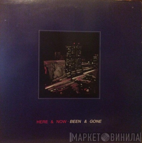 Here & Now  - Been & Gone