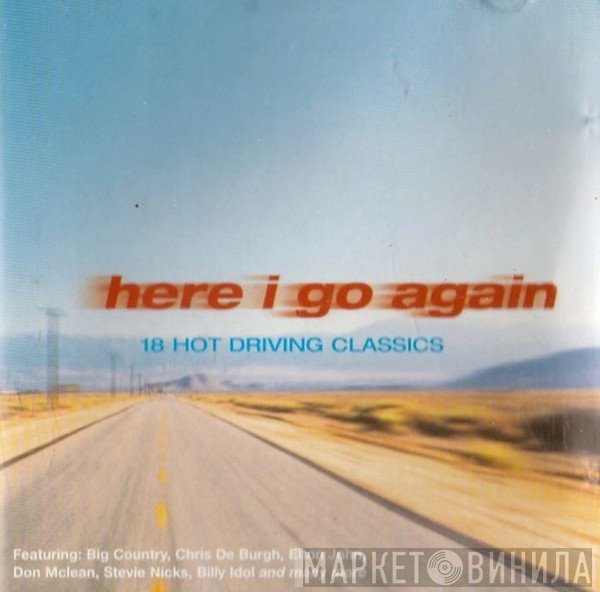  - Here I Go Again: 18 Hot Driving Classics