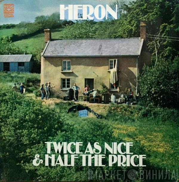 Heron - Twice As Nice & Half The Price