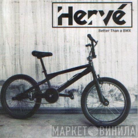 Hervé - Better Than A BMX
