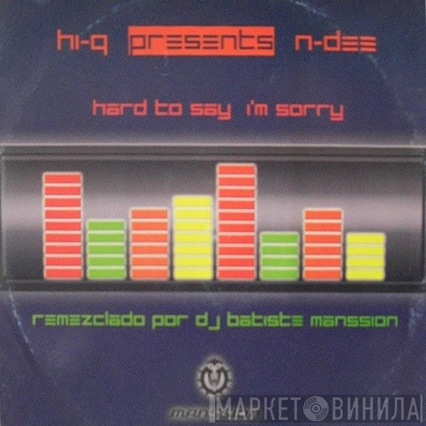 Hi-Q, N-Dee  - Hard To Say I'm Sorry