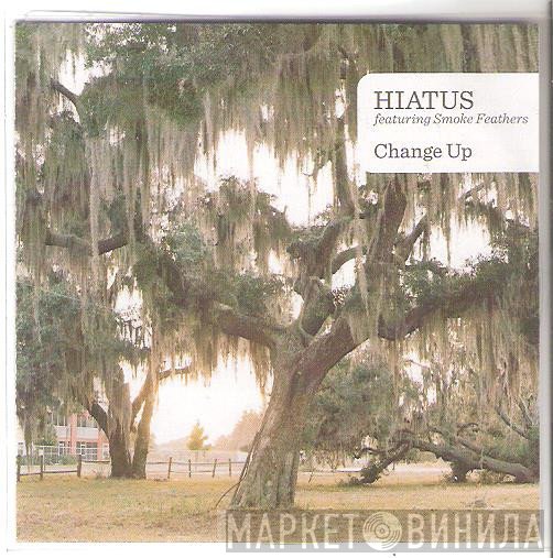 Hiatus , Smoke Feathers - Change Up