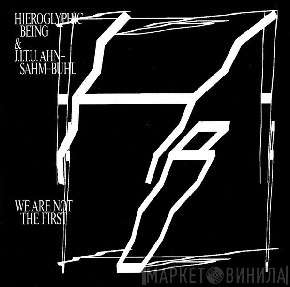 Hieroglyphic Being, J.I.T.U. Ahn-Sahm-Buhl - We Are Not The First