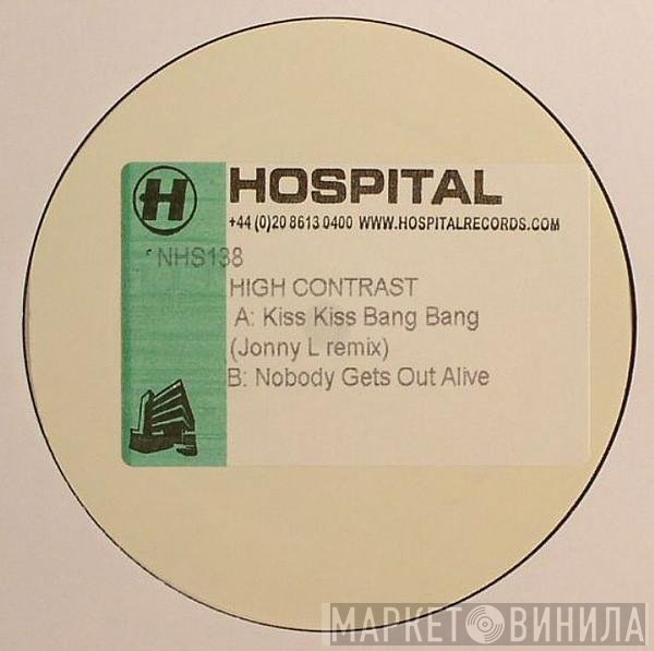 High Contrast - Kiss Kiss Bang Bang (Jonny L Remix) / Nobody Gets Out Alive