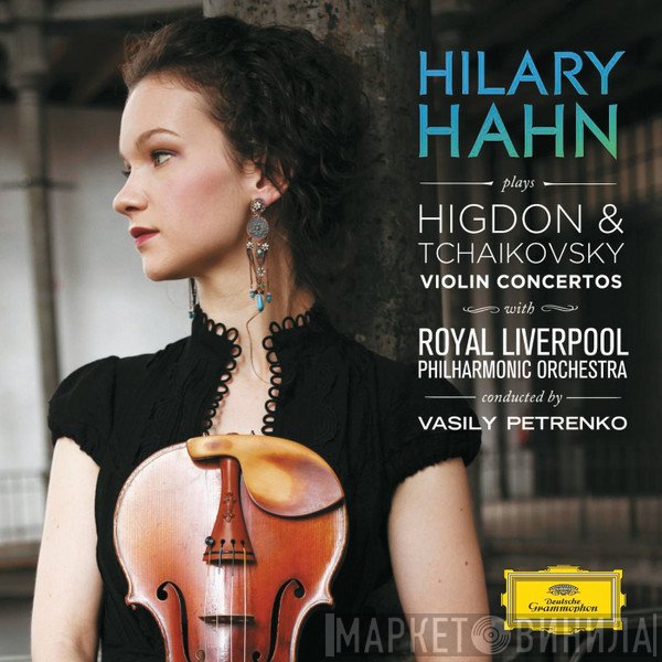 Hilary Hahn, Jennifer Higdon / Pyotr Ilyich Tchaikovsky / Royal Liverpool Philharmonic Orchestra, Vasily Petrenko  - Violin Concertos