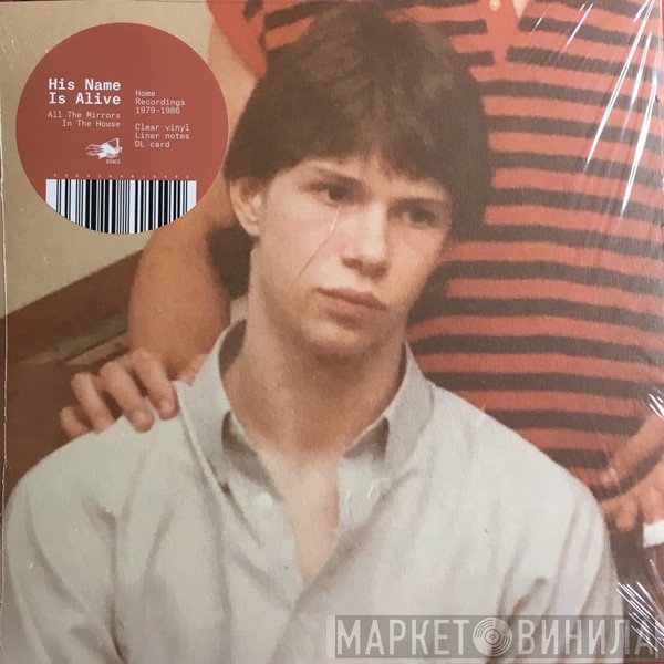 His Name Is Alive - All The Mirrors In The House (Home Recordings 1979-1986)