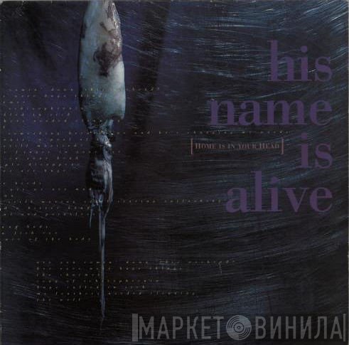 His Name Is Alive - Home Is In Your Head