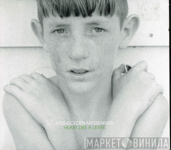 Hiss Golden Messenger - Heart Like A Levee