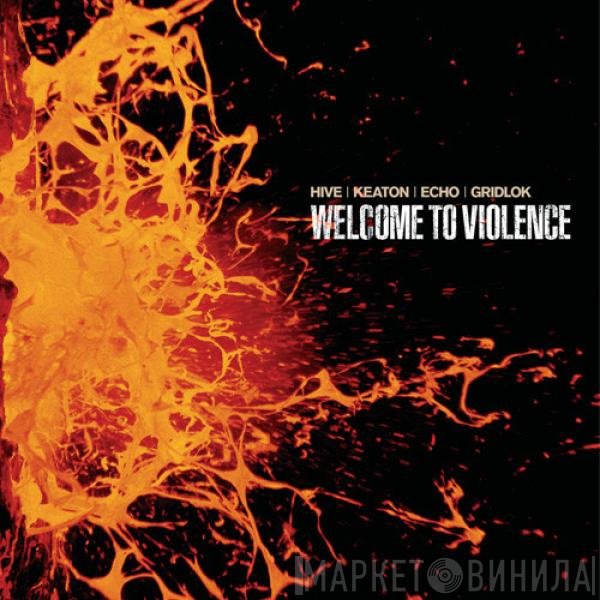 Hive / Keaton / Echo / Gridlok  - Welcome To Violence