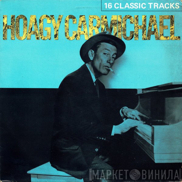 Hoagy Carmichael  - 16 Classic Tracks