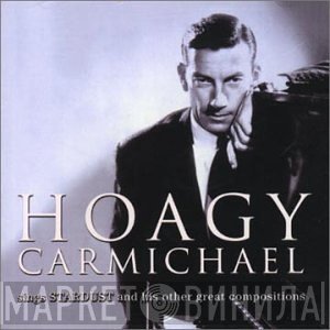 Hoagy Carmichael - Sings Stardust And His Other Great Compositions