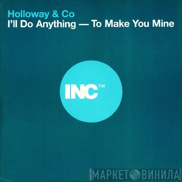 Holloway & Co - I'll Do Anything To Make You Mine