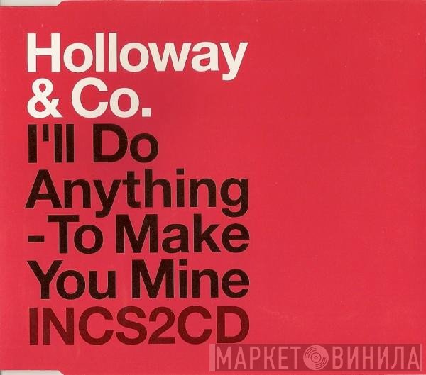 Holloway & Co - I'll Do Anything - To Make You Mine