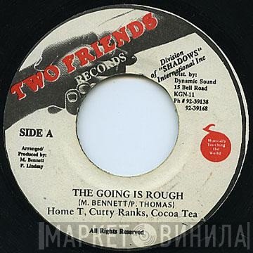 Home T, Cutty Ranks, Cocoa Tea  - The Going Is Rough