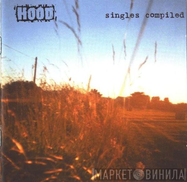Hood  - Singles Compiled