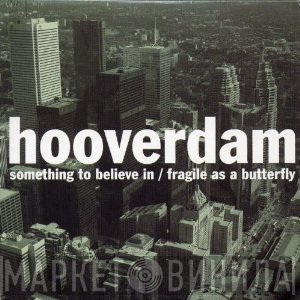 Hooverdam - Something To Believe In / Fragile As Butterfly