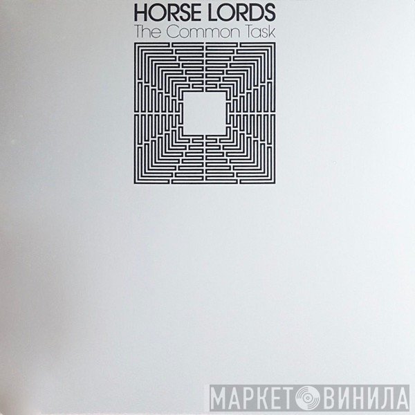 Horse Lords  - The Common Task