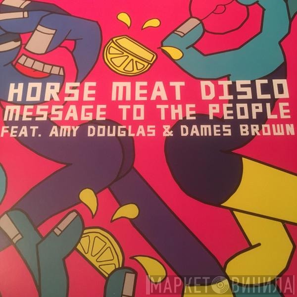 Horse Meat Disco Feat. Amy Douglas & Dames Brown  - Message To The People