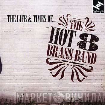 Hot 8 Brass Band - The Life & Times Of...