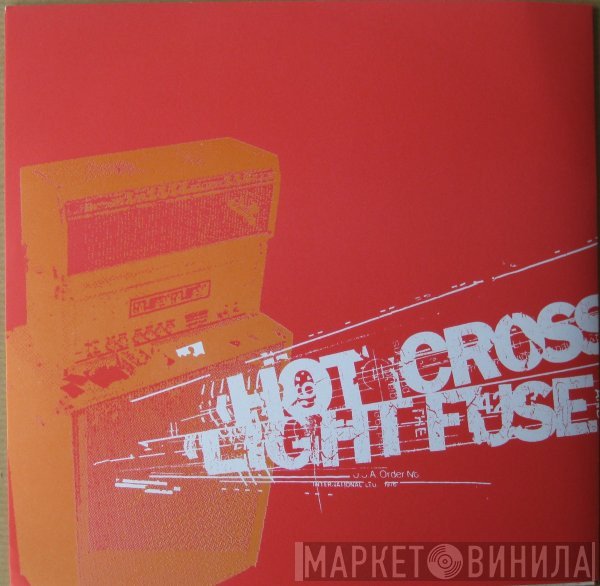 Hot Cross, Light The Fuse And Run - Split
