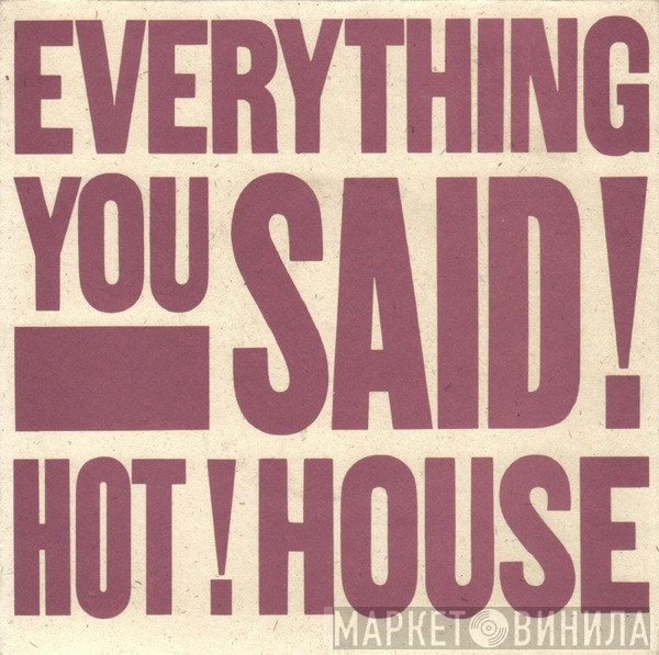 Hot House - Everything You Said