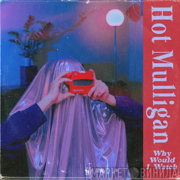 Hot Mulligan - Why Would I Watch