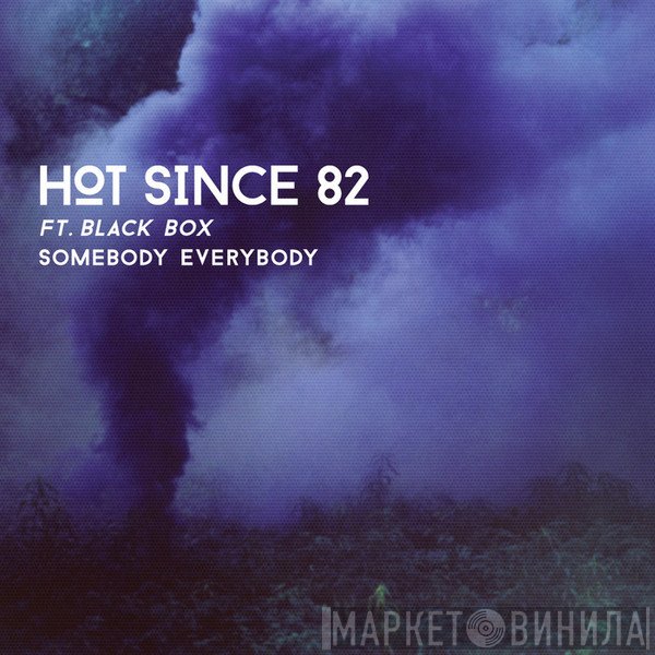 Hot Since 82 Ft. Black Box  - Somebody Everybody